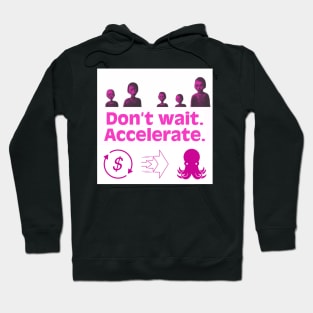 Don’t Wait. Accelerate. Magenta Version. Hoodie